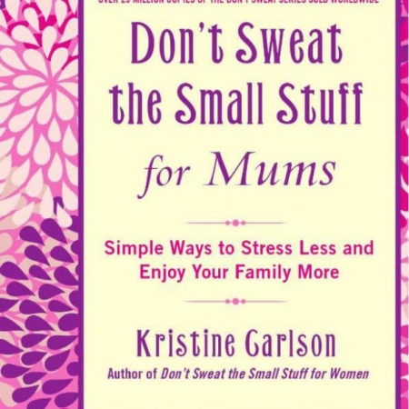 Don't Sweat the Small Stuff for Mums by Kristine Garlson