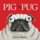 Pig the Pug by Aaron Blabey