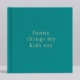 Funny Things My Kids Say Journal Jade