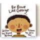 Be Brave Like George