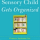 The Sensory Child Gets Organized