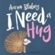 I need a Hug by Aaron Blabey