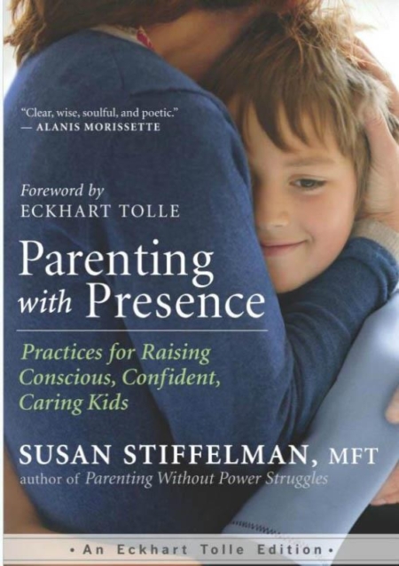 Parenting with Presence: Practices for Raising Conscious
