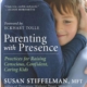 Parenting with Presence: Practices for Raising Conscious