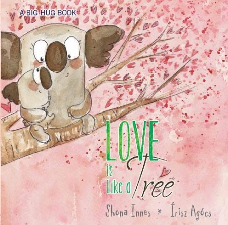 A Big Hug Book - LOVE IS LIKE A TREE