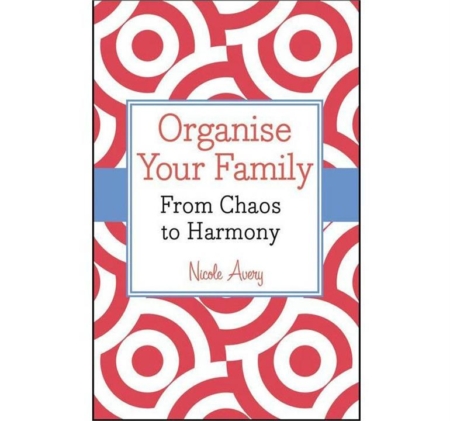 Organise Your Family - From Chaos To Harmony