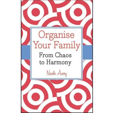 Organise Your Family - From Chaos To Harmony