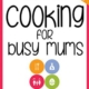 Cooking For Busy Mums - Fast