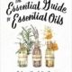 The Essential Guide to Essential Oils by Roberta Wilson