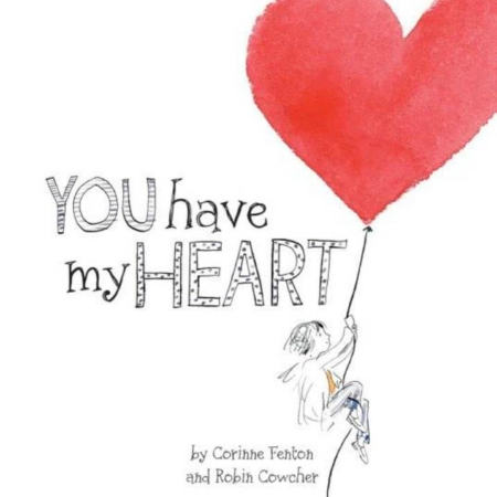 You have my Heart by Corinne Fenton & Robin Cowcher