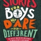 Stories For Boys Who Dare To be Different