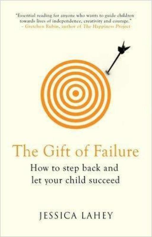 The Gift of Failure How to Step Back and Let Your Child Succeed